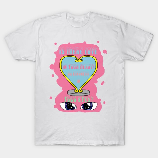 Is there Love In Your Eyes T-Shirt by HuskyWerewolf